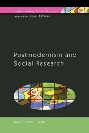 Postmodernism And Social Research by Mats Alvesson