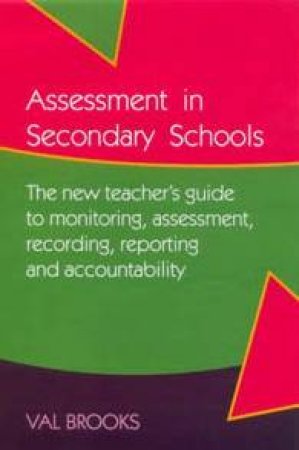 Assessment In Secondary Schools by Val Brooks