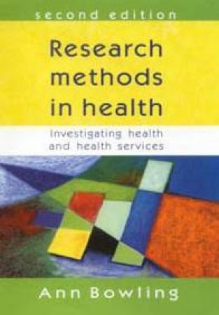 Research Methods In Health: Investigating Health & Health Services by Ann Bowling