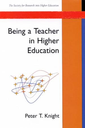 Being A Teacher In Higher Education by Peter T Knight