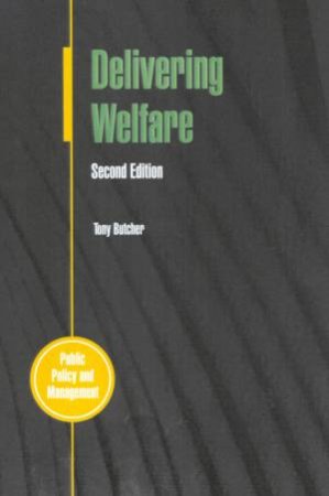 Delivering Welfare: Public Policy And Management by Tony Butcher