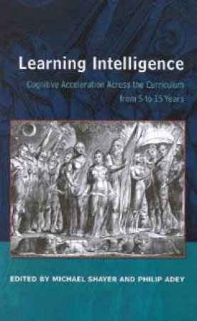 Learning Intelligence: Cognitive Acceleration Across The Curriculum 5 To 15 Years by Michael Shayer & Philip Adey