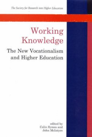 Working Knowledge: The New Vocationalism And Higher Education by Colin Symes & John McIntyre