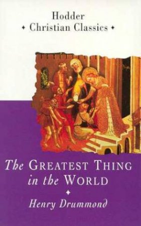 The Greatest Thing In World by Henry Drummond