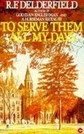 To Serve Them All My Days by R F Delderfield