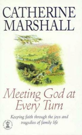 Meeting God At Every Turn by Catherine Marshall