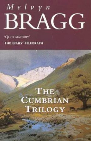 The Cumbrian Trilogy by Melvyn Bragg