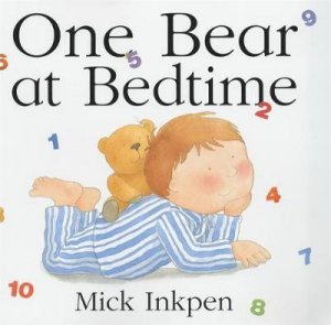 One Bear At Bedtime by Mick Inkpen