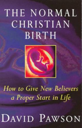 The Normal Christian Birth by David Pawson