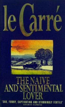 The Naive & Sentimental Lover by John le Carre