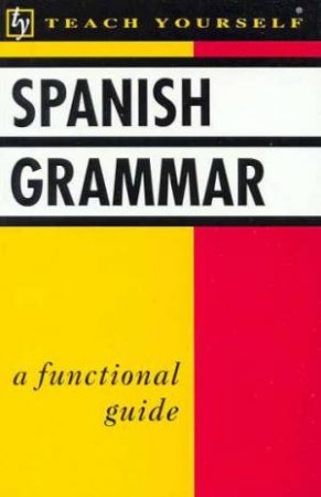 Teach Yourself Spanish Grammar by J Kattan-Ibarra