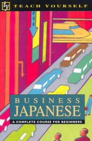 Teach Yourself Business Japanese by Michael Jenkins & Lynne Strugnell