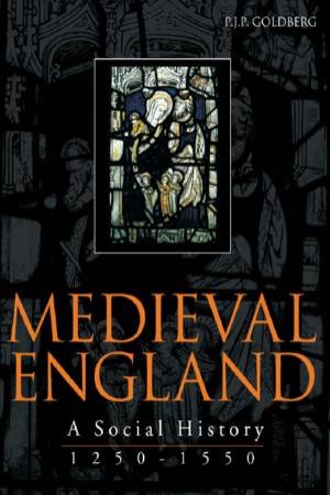 Medieval England: A Social History by P J Goldberg