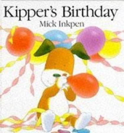 Kipper's Birthday by Mick Inkpen