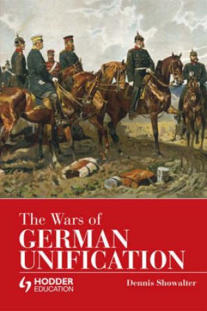 Wars Of German Unification by Dennis Showalter