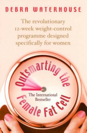 Outsmarting The Female Fat Cell by Debra Waterhouse