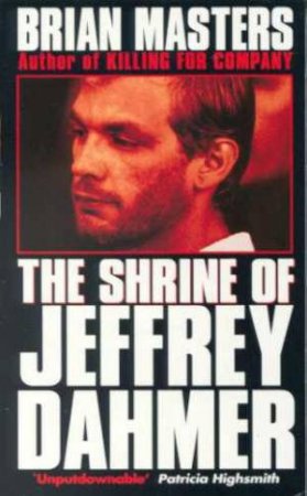 The Shrine Of Jeffrey Dahmer by Brian Masters