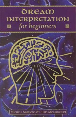 Dream Interpretation For Beginners by Michelle Simmons & Chris McLau