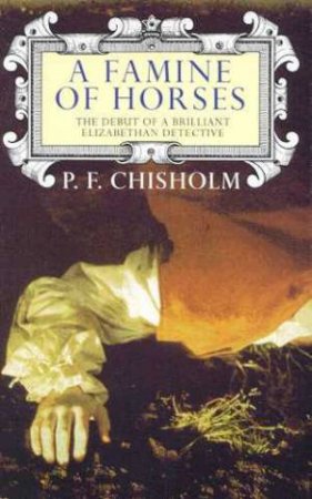 A Famine Of Horses by P F Chisholm