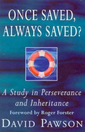 Once Saved,  Always Saved? by David Pawson