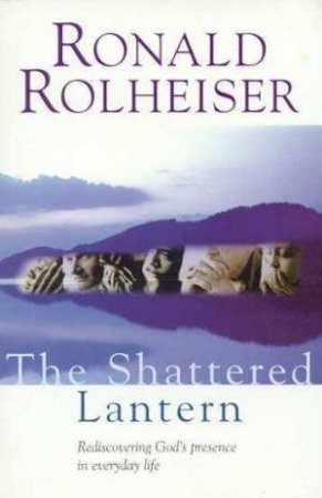 The Shattered Lantern by Ronald Rolheiser