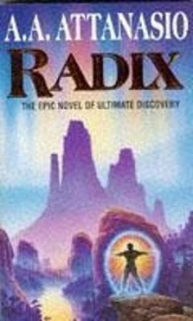 Radix: The Epic Novel Of Ultimate Discovery by A A Attanasio