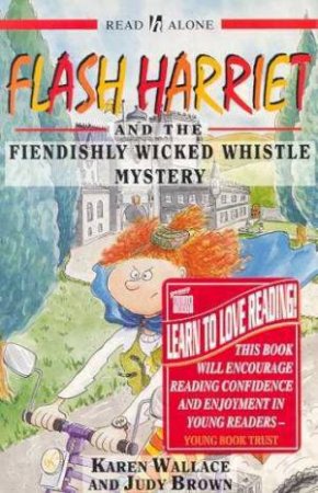 Read Alone: Flash Harriet And The Fiendishly Wicked Whistle Mystery by Karen Wallace