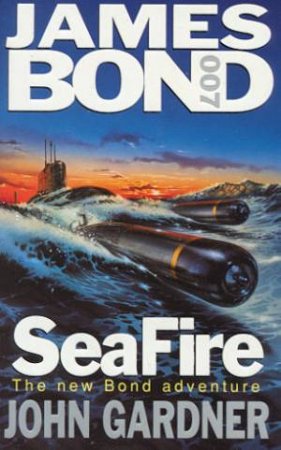 A James Bond 007 Adventure: Seafire by John Gardner