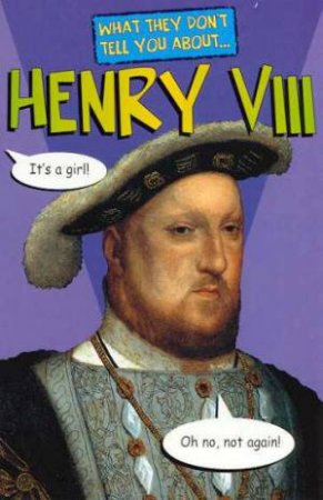 What They Don't Tell You About: Henry VIII by Fred Finney