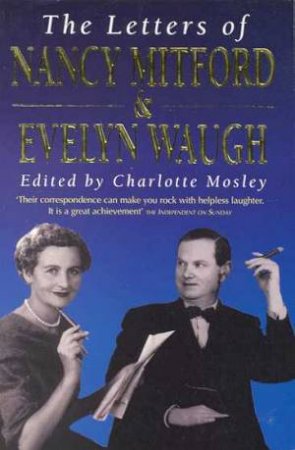 The Letters Of Nancy Mitford & Evelyn Waugh by Charlotte Mosley