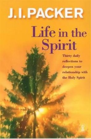 Life In The Spirit by J I Packer