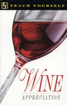 Teach Yourself Wine Appreciation by Andrew Durkin & John Cousins