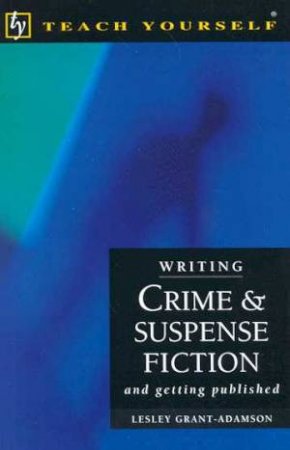 Teach Yourself Writing Crime & Suspense Fiction by Lesley Grant-Adamson