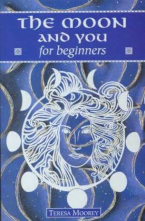 The Moon And You For Beginners by Teresa Vidgen-Moorey