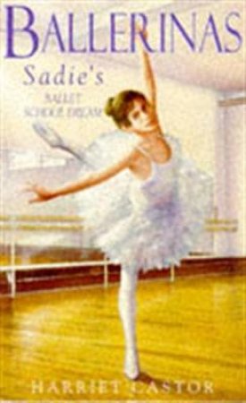 Sadies Ballet School Dream by Harriet Castor