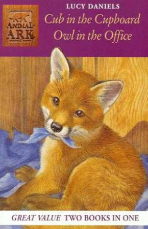 Animal Ark: Cub In The Cupboard & Owl In The Office by Lucy Daniels