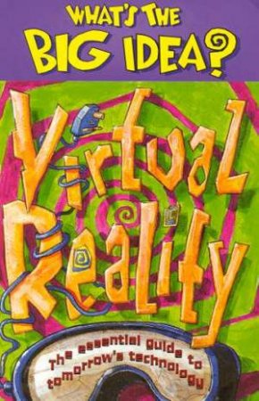 What's The Big Idea: Virtual Reality by Chris Oxlade