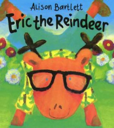 Eric The Reindeer by Alison Bartlett