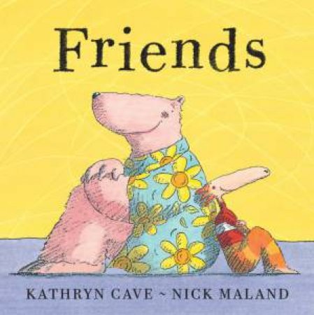 Friends by Kathryn Cave & Nick Maland