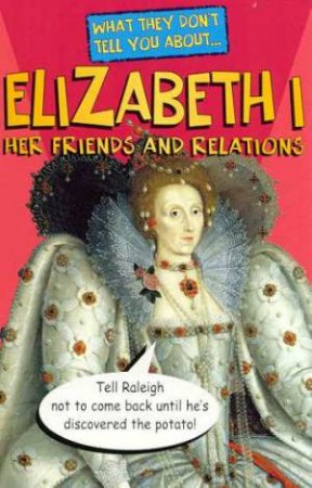 What They Don't Tell You About: Elizabeth I by Bob Fowke