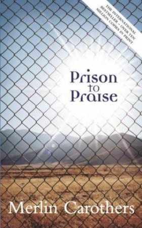 Prison To Praise by Merlin Carothers