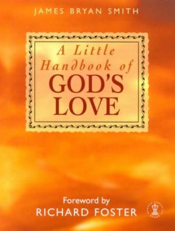 A Little Handbook Of God's Love by James Bryan Smith