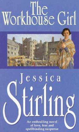 The Workhouse Girl by Jessica Stirling