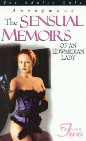 The Sensual Memoirs Of An Edwardian Lady - Volume 2 by Anonymous