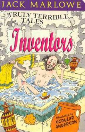 Truly Terrible Tales: Inventors by Jack Marlowe