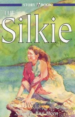 Hodder Story Book: The Silkie by Sandra Horn