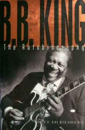 Blues All Around Me: B B King by B B King & David Ritz