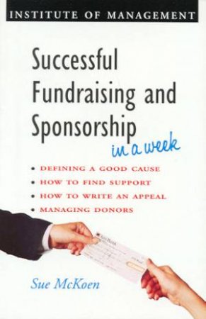 Successful Fundraising And Sponsorship In A Week by Sue Mckoen