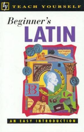 Teach Yourself Beginner's Latin by G D A Sharpley