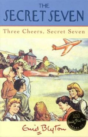 Three Cheers, Secret Seven - Centenary Edition by Enid Blyton